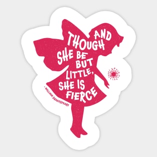 And Though She be but Little, She is Fierce Sticker